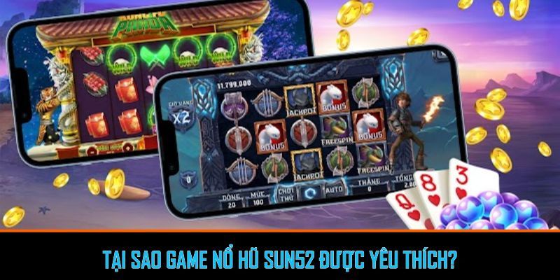 Giải mã sức hút của game nổ hũ Sun52