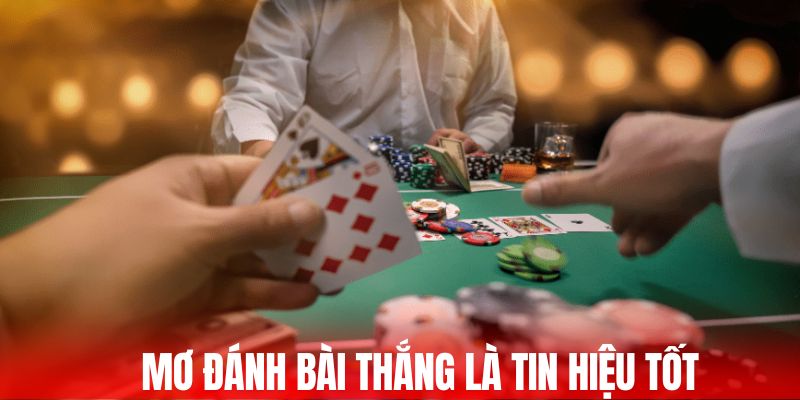 Chiêm bao đánh bài thắng tiền là tín hiệu cực tốt